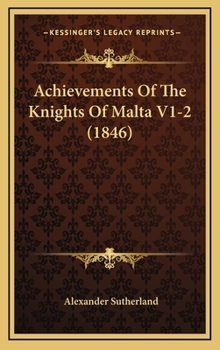 Hardcover Achievements Of The Knights Of Malta V1-2 (1846) Book