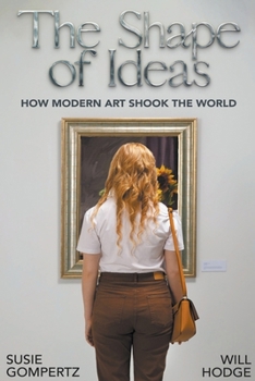 Paperback The Shape of Ideas: how Modern Art Shook the World Book