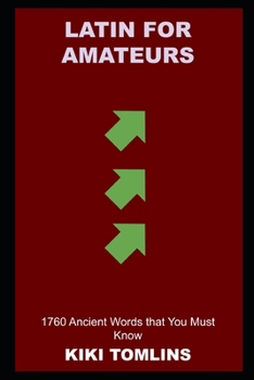 Latin for Amateurs: 1760 Ancient Words that You Must Know