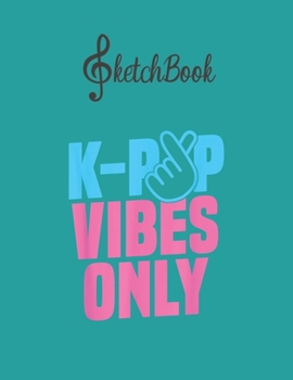 Paperback SketchBook: Kpop Vibes Only Korean Music Fan Merchandise Blank Kpop Sketchbook for Girls Teens Kids Journal College Marble Size Un Book