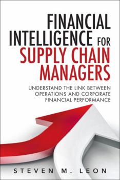 Hardcover Financial Intelligence for Supply Chain Managers: Understand the Link Between Operations and Corporate Financial Performance Book