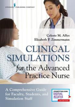 Paperback Clinical Simulations for the Advanced Practice Nurse: A Comprehensive Guide for Faculty, Students, and Simulation Staff Book