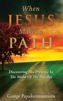 Paperback When Jesus Makes A Path: Discovering His Presence In The Midst Of The Hurdles Book