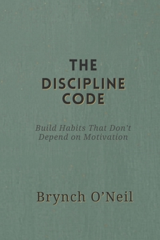 Paperback The Discipline Code: Build Habits That Don’t Depend on Motivation Book