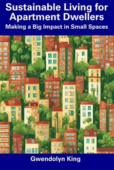 Paperback Sustainable Living for Apartment Dwellers: Making a Big Impact in Small Spaces Book