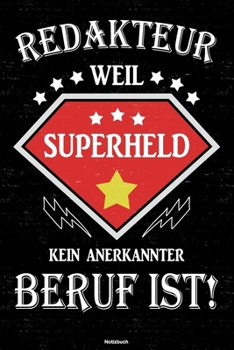 Redakteur weil Superheld kein anerkannter Beruf ist! Notizbuch: Redakteur Journal DIN A5 liniert 120 Seiten Geschenk (German Edition)