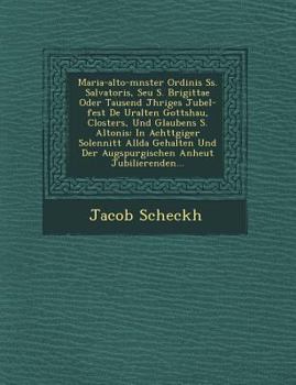 Paperback Maria-alto-m&#65533;nster Ordinis Ss. Salvatoris, Seu S. Brigittae Oder Tausend J&#65533;hriges Jubel-fest De&#65533; Uralten Gottshau&#65533;, Closte Book