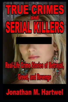 Paperback True Crime and Serial Killers: Real-Life Crime Stories of Betrayal, Greed, and Revenge Book