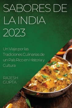 Paperback Sabores de la India 2023: Un Viaje por las Tradiciones Culinarias de un País Rico en Historia y Cultura [Spanish] Book