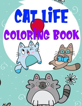 Paperback Cat Life Coloring Book: Fantastic Cute Cat And Kitten Coloring Graphic with Cat Daily Activities For Cat Owners and Cat Lovers for Relaxation Book