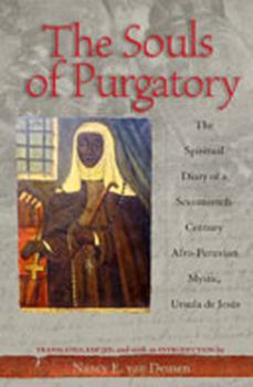 Paperback The Souls of Purgatory: The Spiritual Diary of a Seventeenth-Century Afro-Peruvian Mystic, Ursula de Jesus Book