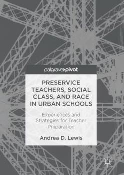 Hardcover Preservice Teachers, Social Class, and Race in Urban Schools: Experiences and Strategies for Teacher Preparation Book
