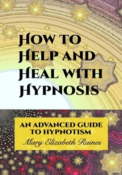 Paperback How to Help and Heal with Hypnosis: An Advanced Guide to Hypnotism Book