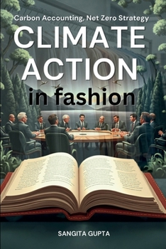 Climate Action in Fashion: Carbon Accounting, Net Zero Strategy, ESG Reporting & Sustainable Supply Chain Management for the Global Apparel Industry (Fashion Metaverse)