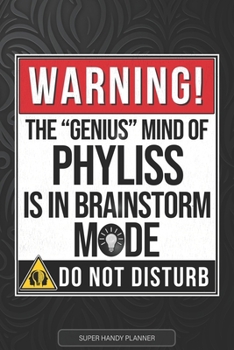 Phyliss: Warning The Genius Mind Of Phyliss Is In Brainstorm Mode - Phyliss Name Custom Gift Planner Calendar Notebook Journal