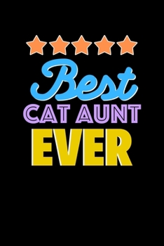 Best Cat Aunt Evers Notebook - Cat Aunt Funny Gift: Lined Notebook / Journal Gift, 120 Pages, 6x9, Soft Cover, Matte Finish