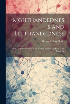 Paperback Righthandedness and Lefthandedness: With Chapters Treating of the Writing Posture, the Rule of the Road, Etc Book