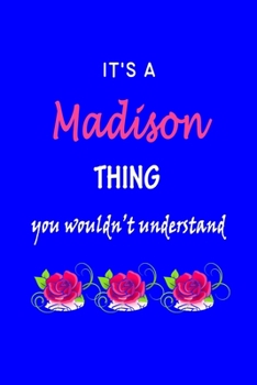 Paperback It's A Madison Thing You Wouldn't Understand: Madison First Name Personalized Journal 6x9 Notebook, Wide Ruled (Lined) blank pages Funny Cover for Gir Book