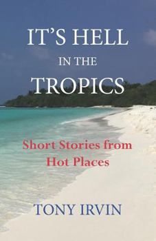 Paperback It's Hell in the Tropics: Short Stories from Hot Places Book