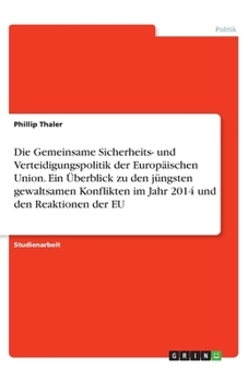 Paperback Die Gemeinsame Sicherheits- und Verteidigungspolitik der Europ?ischen Union. Ein ?berblick zu den j?ngsten gewaltsamen Konflikten im Jahr 2014 und den [German] Book