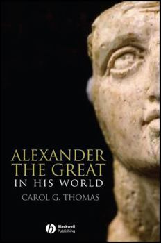 Alexander the Great in His World (Blackwell Ancient Lives)