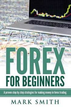 Paperback Forex: Beginners Guide - Proven Steps and Strategies to Make Money in Forex Trad Book
