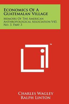 Paperback Economics of a Guatemalan Village: Memoirs of the American Anthropological Association V43, No. 3, Part 3 Book