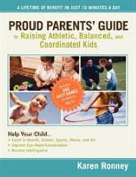 Paperback Proud Parents' Guide to Raising Athletic, Balanced, and Coordinated Kids: A Lifetime of Benefit in Just 10 Minutes a Day Book