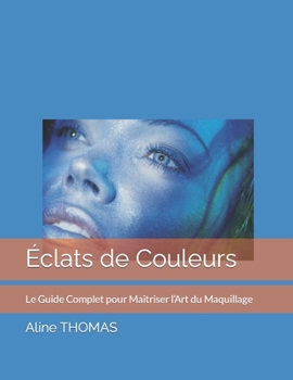 Paperback Éclats de Couleurs: Le Guide Complet pour Maîtriser l'Art du Maquillage [French] [Large Print] Book