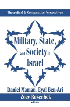 Hardcover Military, State, and Society in Israel: Theoretical and Comparative Perspectives Book