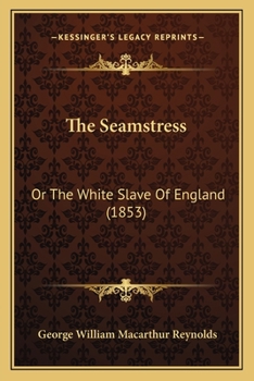 Paperback The Seamstress: Or The White Slave Of England (1853) Book