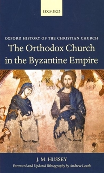 The Orthodox Church in the Byzantine Empire - Book  of the Oxford History of the Christian Church