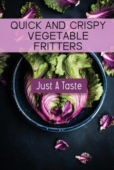 Paperback Quick And Crispy Vegetable Fritters: Just A Taste: Crepes Homemade Recipe Book