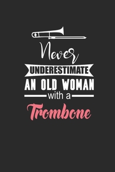 Paperback Never Underestimate An Old Woman With A Trombone: Never Underestimate Notebook, Blank Lined (6" x 9" - 120 pages) Musical Instruments Themed Notebook Book