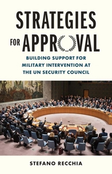 Hardcover Strategies for Approval: Building Support for Military Intervention at the Un Security Council Book