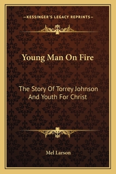 Young Man On Fire: The Story Of Torrey Johnson And Youth For Christ