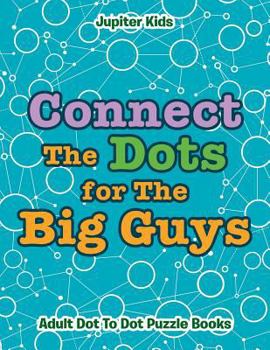 Paperback Connect The Dots for The Big Guys: Adult Dot To Dot Puzzle Books Book
