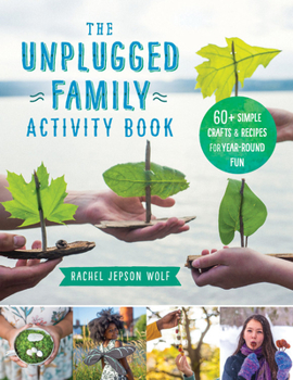 Paperback The Unplugged Family Activity Book: 60+ Simple Crafts and Recipes for Year-Round Fun Book
