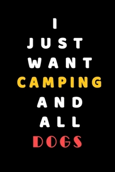 I JUST WANT Camping AND ALL Dogs: Composition Book: Cute PET | DOGS |CATS |HORSES| ALL PETS LOVERS NOTEBOOK & JOURNAL gratitude and love pets and animals notebook and journal