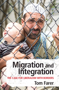 Paperback Migration and Integration: The Case for Liberalism with Borders Book