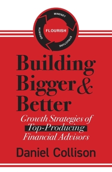 Paperback Building Bigger & Better: Growth Strategies of Top-Producing Financial Advisors Book