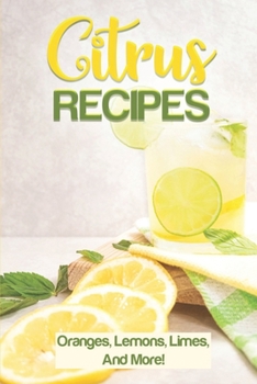 Paperback Citrus Recipes: Oranges, Lemons, Limes, And More!: Citrus Juicer Recipes Book