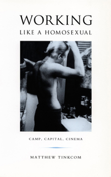 Working Like a Homosexual: Camp, Capital, Cinema - Book  of the Series Q