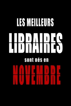 Les Meilleurs Libraires sont n?s en Novembre carnet de notes: Carnet de note pour les Libraires n?s en Novembre cadeaux pour un ami, une amie, un coll