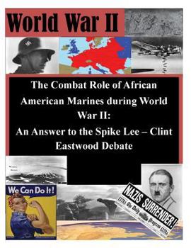 Paperback The Combat Role of African American Marines during World War II: An Answer to the Spike Lee - Clint Eastwood Debate Book