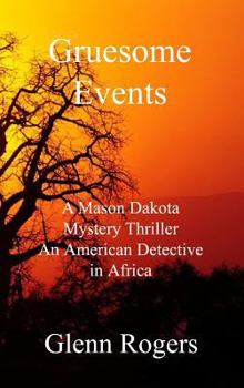 Hardcover Gruesome Events: A Mason Dakota Mystery Thriller An American Detective in Africa Book