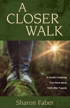 Paperback A Closer Walk: A Couple's Inspiring True Story about Faith after Tragedy Book