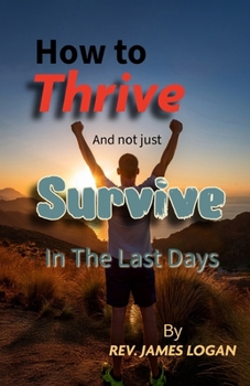 How to Thrive And not just Survive In The Last Days