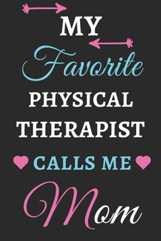 My Favorite Physical Therapist Calls Me Mom: lined notebook, Physical Therapist gift