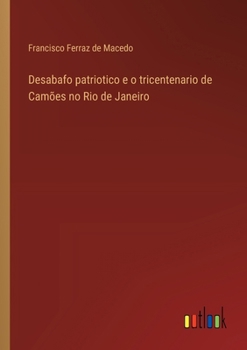 Paperback Desabafo patriotico e o tricentenario de Camões no Rio de Janeiro [Portuguese] Book